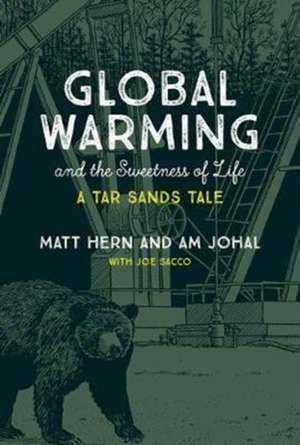 Global Warming and the Sweetness of Life – A Tar Sands Tale de Matt Hern