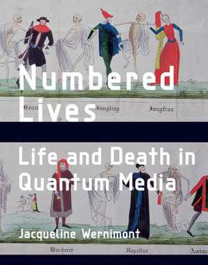 Numbered Lives – Life and Death in Quantum Media de Jacqueline Wernimont