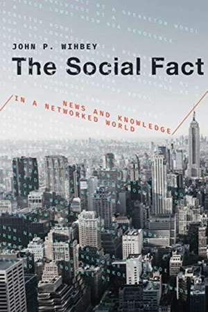 The Social Fact – News and Knowledge in a Networked World de John P. Wihbey