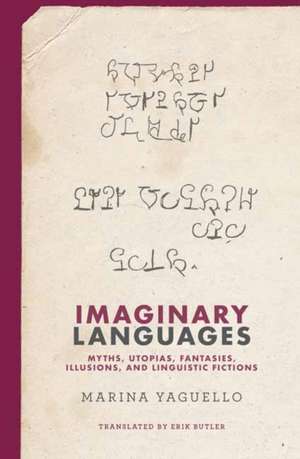 Imaginary Languages: Myths, Utopias, Fantasies, Illusions, and Linguistic Fictions de Marina Yaguello