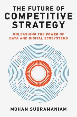 The Future of Competitive Strategy de Mohan Subramaniam