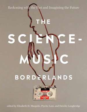 The Science-Music Borderlands de Elizabeth H. Margulis