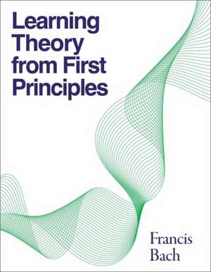 Bach, F: Learning Theory from First Principles