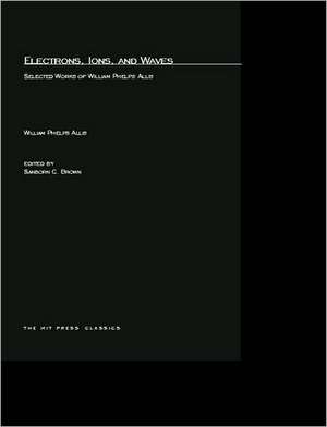 Electrons, Ions & Waves – Selected Works of William Phelps Allis de William Phelps Allis