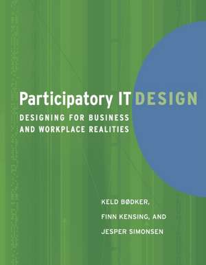 Participatory IT Design – Designing for Business and Workplace Realities de Keld Bødker