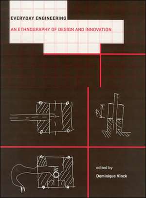 Everyday Engineering – An Ethnography of Design and Innovation de Dominique Vinck