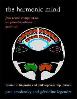 The Harmonic Mind – From Neural Computation to Optimality–Theoretic Grammar Volume 2 – Linguistic Linguistic and Philosophical Implications de Paul Smolensky