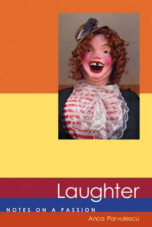 Laughter – Notes on a Passion de Anca Parvulescu