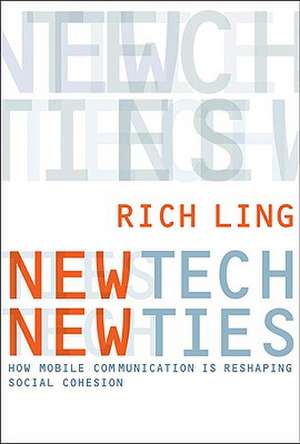 New Tech, New Ties – How Mobile Communication is Reshaping Social Cohesion de Rich Ling