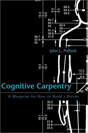 Cognitive Carpentry – A Blueprint for How to Build a Person de John Pollock