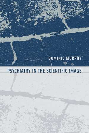 Psychiatry in the Scientific Image de Dominic Murphy