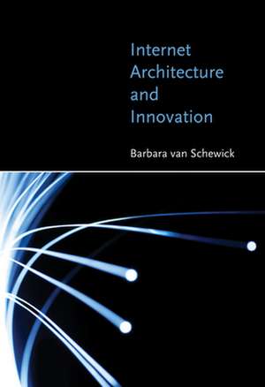 Internet Architecture and Innovation de Barbara Van Schewick