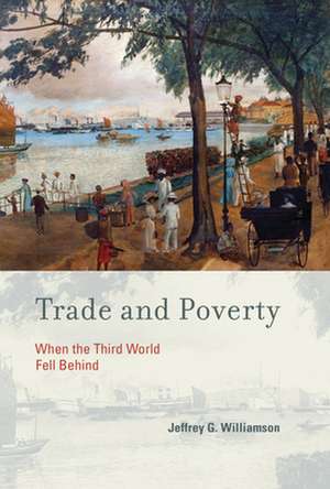 Trade and Poverty – When the Third World Fell Behind de Jeffrey G. Williamson