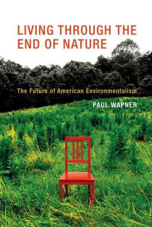 Living Through the End of Nature – The Future of American Environmentalism de Paul Wapner