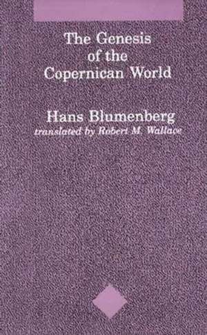 The Genesis of the Copernican World de Hans Blumenberg