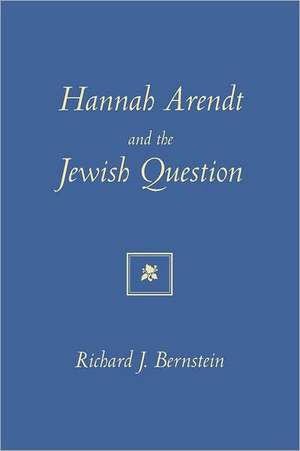 Hannah Arendt and the Jewish Question de Richard J. Bernstein