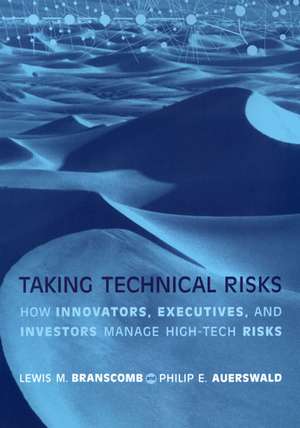 Taking Technical Risks – How Innovators, and Investors Manage Risk in High–Tech Innovations de Lewis M Branscomb