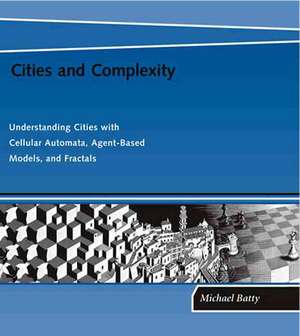 Cities and Complexity – Understanding Cities with Cellular Automata, Agent–Based Models, and Fractals de Michael Batty