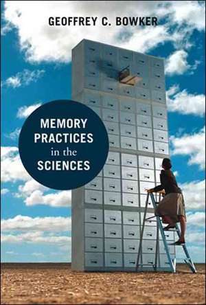 Memory Practices in the Sciences de Geoffrey C. Bowker