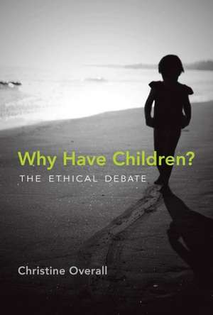 Why Have Children? – The Ethical Debate de Christine Overall