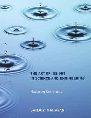 The Art of Insight in Science and Engineering – Mastering Complexity de Sanjoy Mahajan