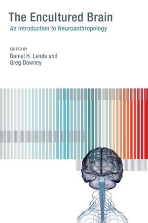 The Encultured Brain – An Introduction to Neuroanthropology de Daniel H. Lende