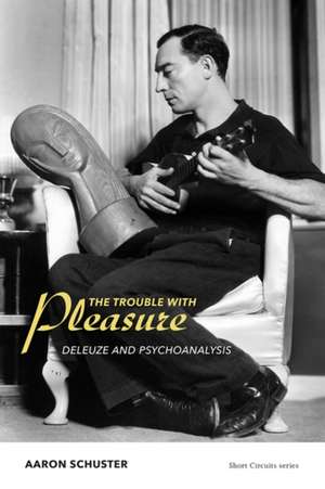 The Trouble with Pleasure – Deleuze and Psychoanalysis de Aaron Schuster