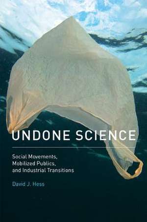 Undone Science – Social Movements, Mobilized Publics, and Industrial Transitions de David J. Hess