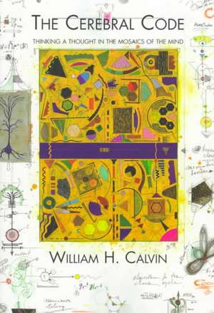 The Cerebral Code – Thinking a Thought in the Mosaics of the Mind (Paper) de William Calvin