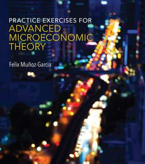 Practice Exercises for Advanced Microeconomic Theory de Felix Muñoz–garcia