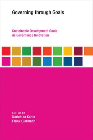 Governing through Goals – Sustainable Development Goals as Governance Innovation de Norichika Kanie