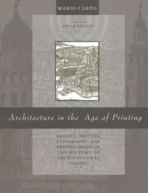 Architecture in the Age of Printing – Orality, Writing, Typography, and Printed Images in the History of Architectural Theory de Mario Carpo