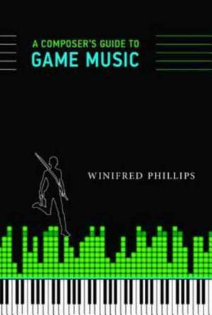 A Composer`s Guide to Game Music de Winifred Phillips