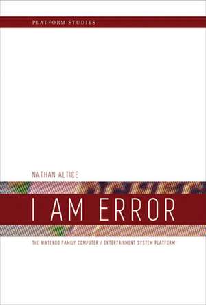 I Am Error – The Nintendo Family Computer / Entertainment System Platform de Nathan Altice