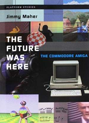 The Future Was Here – The Commodore Amiga de Jimmy Maher