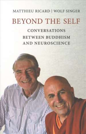 Beyond the Self – Conversations between Buddhism and Neuroscience de Matthieu Ricard