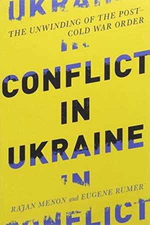 Conflict in Ukraine – The Unwinding of the Post–Cold War Order de Rajan Menon