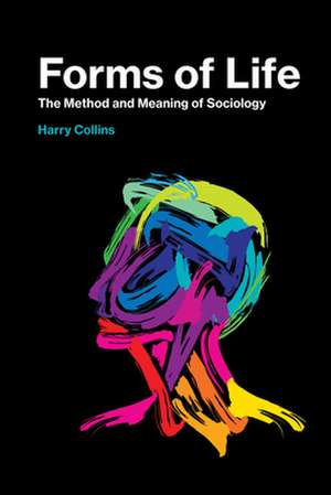 Forms of Life – The Method and Meaning of Sociology de Harry Collins