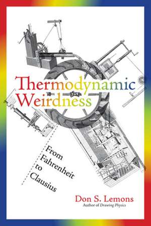 Thermodynamic Weirdness – From Fahrenheit to Clausius de Don S. Lemons