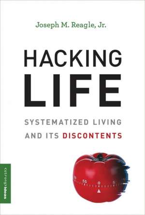 Hacking Life – Systematized Living and Its Discontents de Joseph Reagle