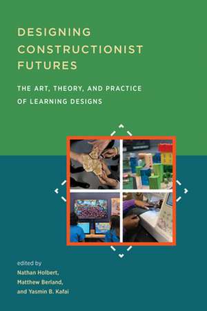 Designing Constructionist Futures de Nathan Holbert