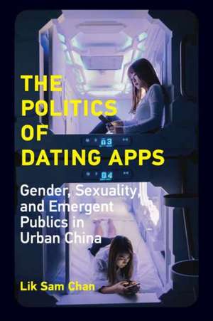 The Politics of Dating Apps de Lik Sam Chan