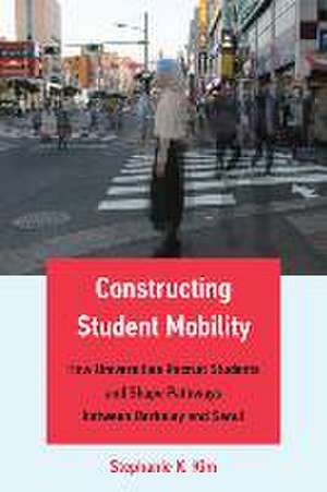 Constructing Student Mobility de Stephanie K. Kim