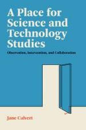 A Place for Science and Technology Studies de Jane Calvert