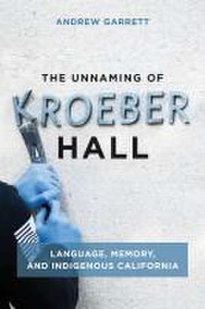 The Unnaming of Kroeber Hall de Andrew Garrett