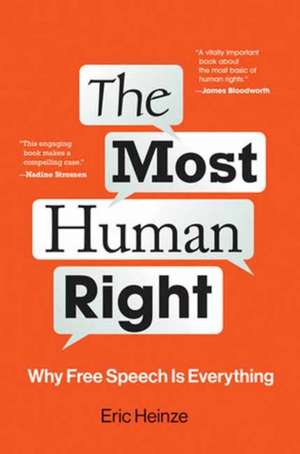 The Most Human Right: Why Free Speech Is Everything de Eric Heinze