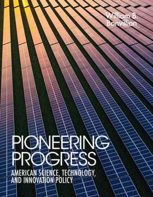 Pioneering Progress de William B. Bonvillian