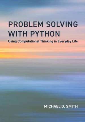 Problem Solving with Python de Michael D. Smith