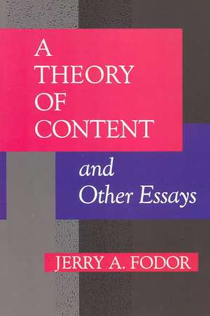 A Theory of Content & Other Essays de Jerry A. Fodor