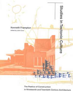 Studies in Tectonic Culture – The Poetics of Construction in Nineteenth and Twentieth Century Architecture de John Frampton